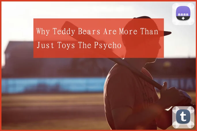 Why Teddy Bears Are More Than Just Toys The Psycho